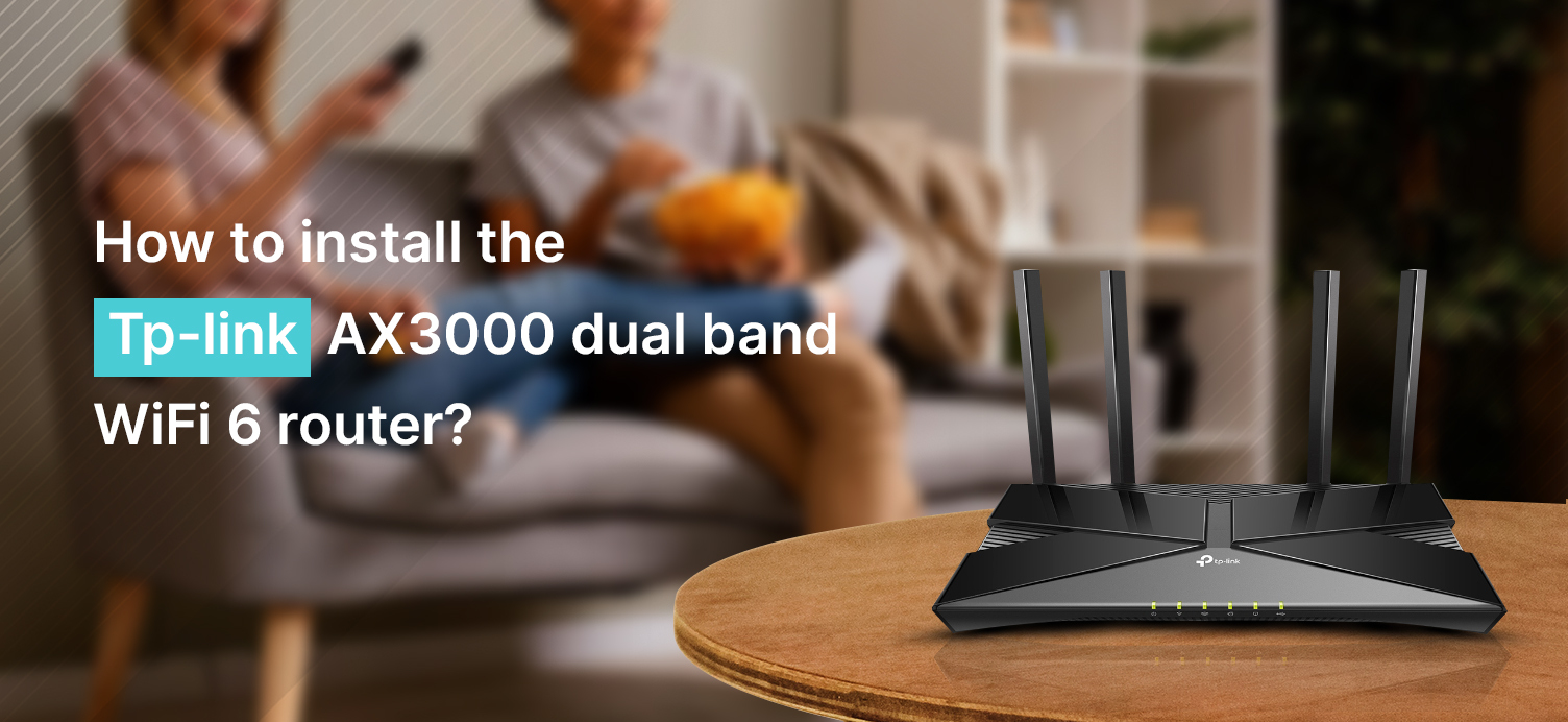 How to install the tp link AX3000 dual band WiFi 6 router